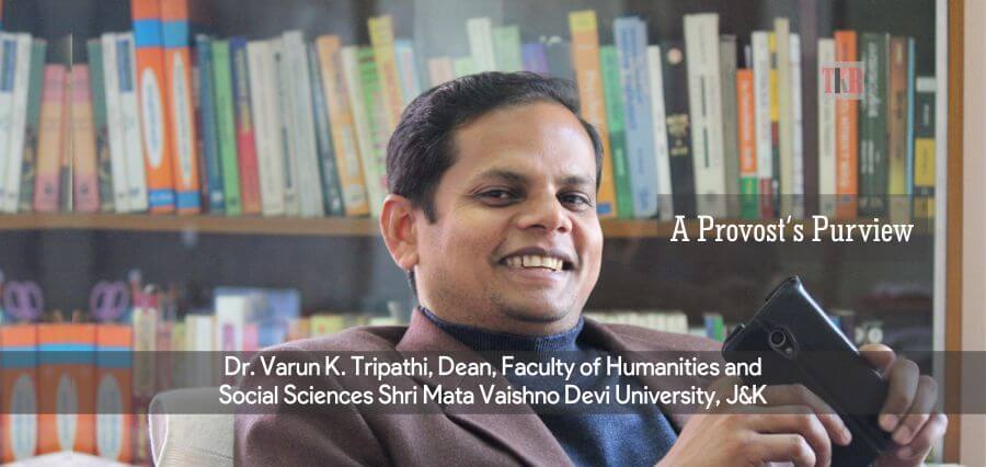 Dr. Varun K. Tripathi | Dean | Faculty Of Humanities and Social Sciences Shri Mata Vaishno Devi University, J&K - The Knowledge Review