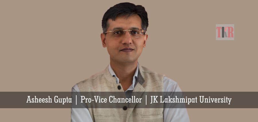 Asheesh_Gupta__Pro-Vice_Chancellor__JK_Lakshmipat_University | education magazine | Knowledge review |