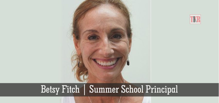 Betsy Fitch, Summer School Principal | The Knowledge Review