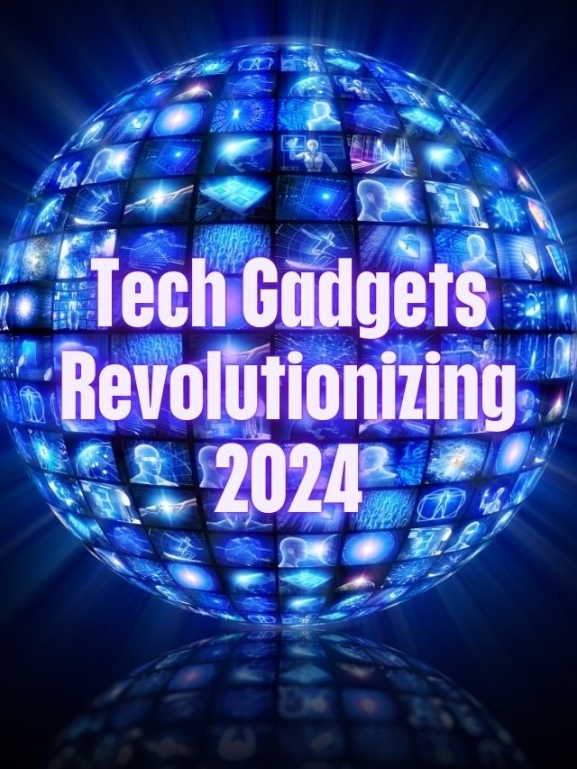 Read more about the article Tech Gadgets Revolutionizing 2024